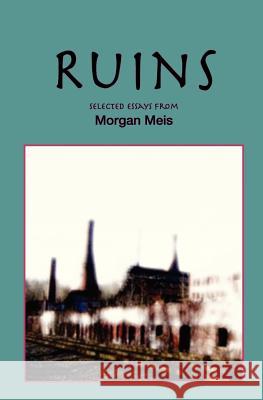 Ruins: Revised Edition Morgan Meis 9780615751740 Fallen Bros. Press