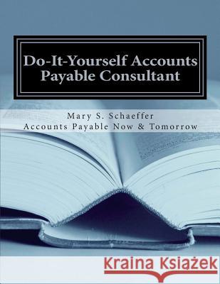 Do-It-Yourself Accounts Payable Consultant Mary S. Schaeffer 9780615752143 Crystallus Inc