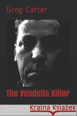 The Vendetta Killer: Book 1 Ashes to Ashes Greg Carter 9780615752563 Greg Carter