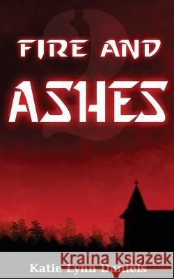 Fire and Ashes Katie Lynn Daniels 9780615753003
