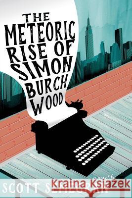 The Meteoric Rise of Simon Burchwood Scott Semegran Brandon Wood Scott Semegran 9780615753355