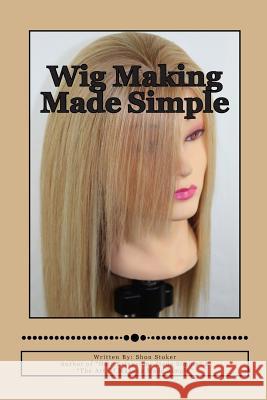 Wig Making Made Simple Mrs Shon Stoker 9780615753591 Shon & William Stoker