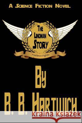 The Lindman Story: Freelance Fighters. B. B. Hartwich Kimberly Dunn Kaysie Donat 9780615753942