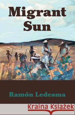 Migrant Sun Ramon Ledesma 9780615756530 Village Books