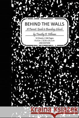 Behind the Walls: A Parents' Guide to Boarding School Culture Timothy D. Hillman Jordan F. Hillman Richard E. Nick Noble 9780615758077 Old School Press