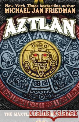 Aztlan: The Maxtla Colhua Mysteries Michael Jan Friedman 9780615758848 Crazy 8 Press