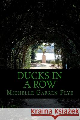 Ducks in a Row Michelle Garren Flye 9780615758947 Michelle Garren Flye