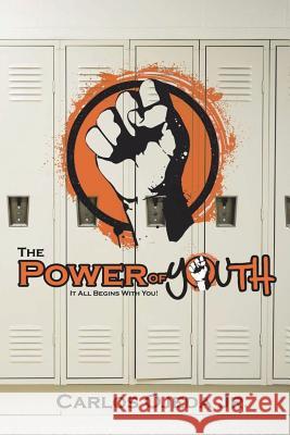 The Power of Youth: It All Begins With You! Ojeda, Carlos Alberto, Jr. 9780615759395 Coolspeak Publishing Company