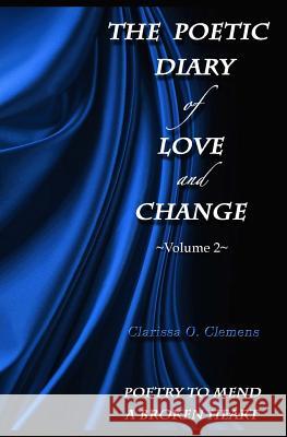 The Poetic Diary of Love and Change - Volume 2 Clarissa O. Clemens 9780615759531 Hopeful Hearts Press