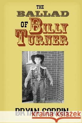 The Ballad of Billy Turner Bryan J. Corbin Jimmy Gullett 9780615759562