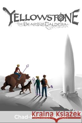 Yellowstone: The Bears of Caldera Chad-Michael Simon 9780615759982