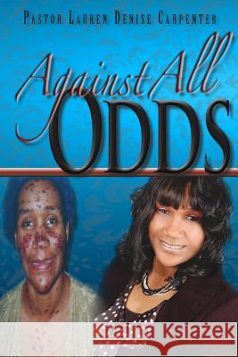 Against All Odds Lauren Denise Carpenter Jasmine Carpenter-Elliott Derrick S. Carpente 9780615760001