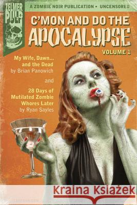 C'mon And Do The Apocalypse: Volume 1 Sayles, Ryan 9780615760827 Zelmer Pulp