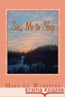 Sing Me to Sleep Mary Lu Warstler 9780615762067 Mary Lu Warstler