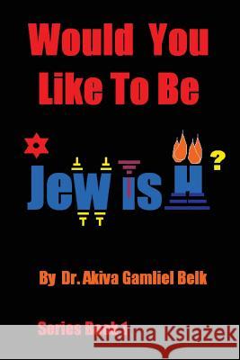 Would You Like To Be Jewish? Belk, Akiva Gamliel 9780615762647 B'Nai Noach Torah Institute, LLC