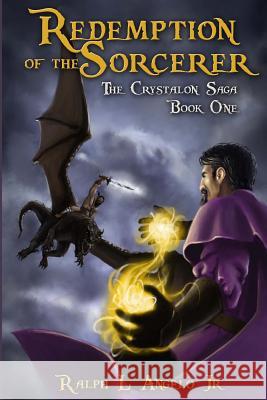 Redemption of the Sorcerer: The Crystalon Saga, Book One Ralph L. Angel 9780615763033 Cosmic Comet Publishing