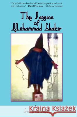 The Passion of Muhammad Shakir Guillermo Bosch 9780615763095 Fallen Bros. Press