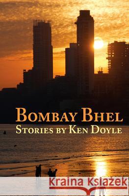 Bombay Bhel Ken Doyle 9780615763576 Loquent Press