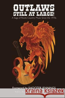 Outlaws Still At Large!: A Saga of Roots Country Music Since the 1970s Jennings, Shooter 9780615764047