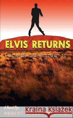 Elvis Returns: Elvis is Alive II Maughon M. D., Robert Mickey 9780615764764 Rmm Productions