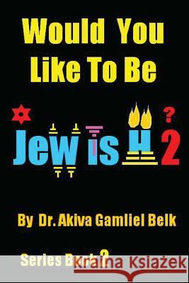 Would You Like To Be Jewish 2? Belk, Akiva Gamliel 9780615764801 B'Nai Noach Torah Institute, LLC