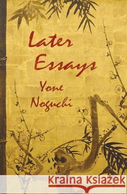 Later Essays Yone Noguchi Edward Marx 9780615765433 