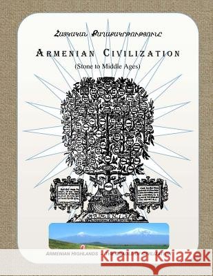 Armenian Civilization (Stone to Middle Ages): Armenian Highlands - the Cradle of Civilization Chakrian, Art 9780615765877 Armenian Cililization