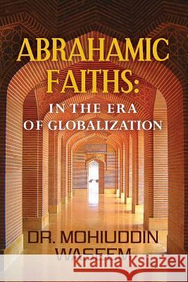 Abrahamic Faiths: in the era of Globalization Waseem, Mohiuddin 9780615766027