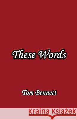 These Words Tom Bennett 9780615766195 Lovstad Publishing