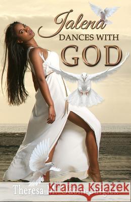 Jalena Dances with God Theresa M. Odom Surgick 9780615767109 Dmo Music & Creative Arts Publishing