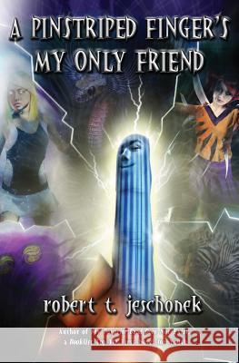 A Pinstriped Finger's My Only Friend Robert T. Jeschonek 9780615767307