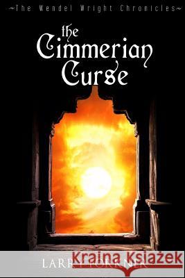 The Cimmerian Curse: The Wendel Wright Chronicles - Book Three Larry Forkner 9780615768373