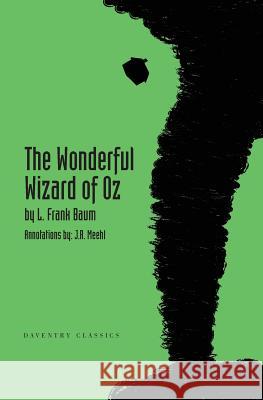 The Wonderful Wizard of Oz: Daventry Classics Annotated Edition L. Frank Baum J. R. Meehl 9780615768380 Daventry Press