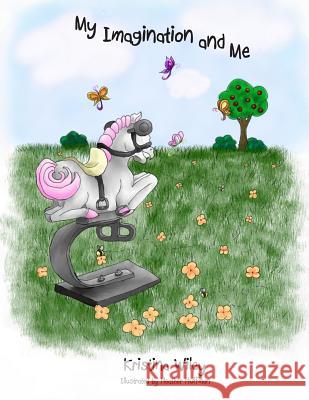 My Imagination and Me Kristina Wiley Heather Huffman 9780615768410 Precious Dreams Publishing