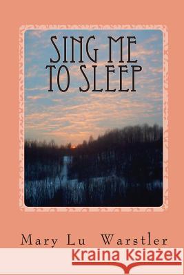 Sing Me to Sleep Mary Lu Warstler 9780615769752 Mary Lu Warstler