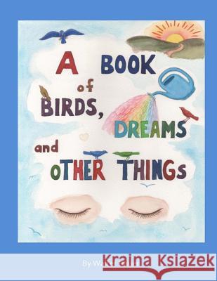 A Book of Birds, Dreams, and Other Things Walter Bauer 9780615770109