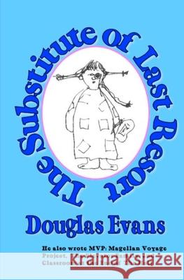 The Substitute of Last Resort Douglas Evans 9780615770352
