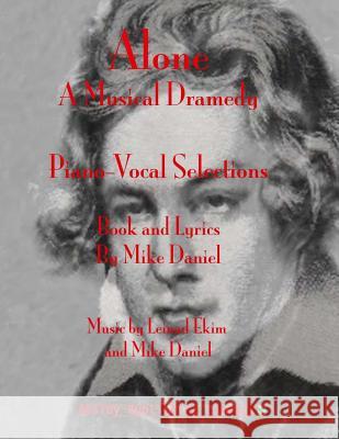 Alone: A Musical Dramedy - Piano-Vocal Selections Mike Daniel Leinad Ekim 9780615770550 Absidy Publishing Company