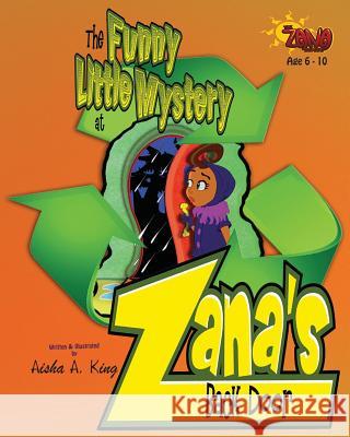 The Funny Little Mystery at Zana's Back Door Aisha a. King Aisha a. King 9780615771861 Trekvoy Art & Literary Services