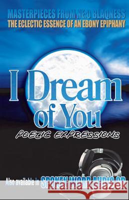 I Dream of You: Poetic Expressions Neo Blaqness 9780615772110 Trubupress
