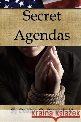 Secret Agendas Debbie G. Brownfield 9780615772844