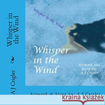 Whisper in the Wind A. J. Crigler 9780615772868 Storytime Publications