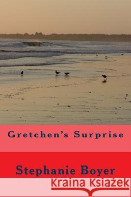 Gretchen's Surprise Stephanie Boyer 9780615773216 Stephanie Boyer