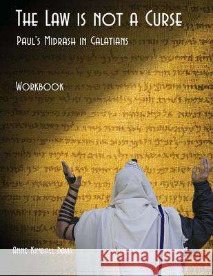 The Law is not a Curse Workbook: Paul's Midrash in Galatians Davis, Anne Kimball 9780615773728 Bibleinteract, Inc.