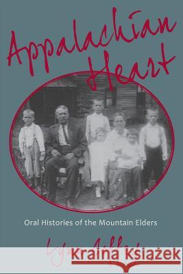 Appalachian Heart: Oral Histories of the Mountain Elders Lynn Coffey Mrs Lynn a. Coffey 9780615774541 Backroads Publishing