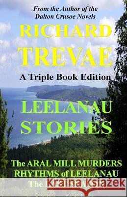 Leelanau Stories: Leelanau Soul Renewal Richard Trevae 9780615776934