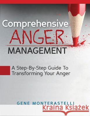 Comprehensive Anger Management: Step By Step Guide To Transforming Your Anger Monterastelli, Gene David 9780615777023 Brother Blue Publishing