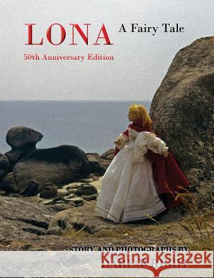 Lona: A Fairy Tale: 50th Anniversary Edition Dare Wright 9780615777382 Dare Wright Media