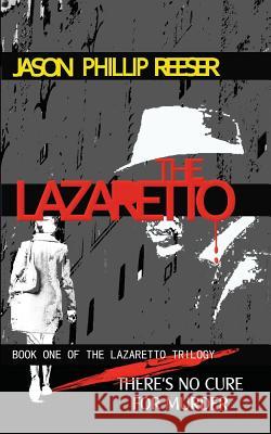 The Lazaretto Jason Phillip Reeser 9780615778518