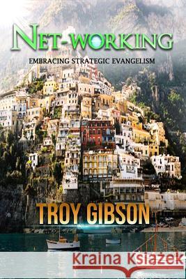 NET-Working: Embracing Strategic Evangelism Gibson, Troy M. 9780615779584 Troy M. Gibson